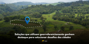 Soluções que utilizam georreferenciamento ganham destaque para solucionar desafios das cidades
